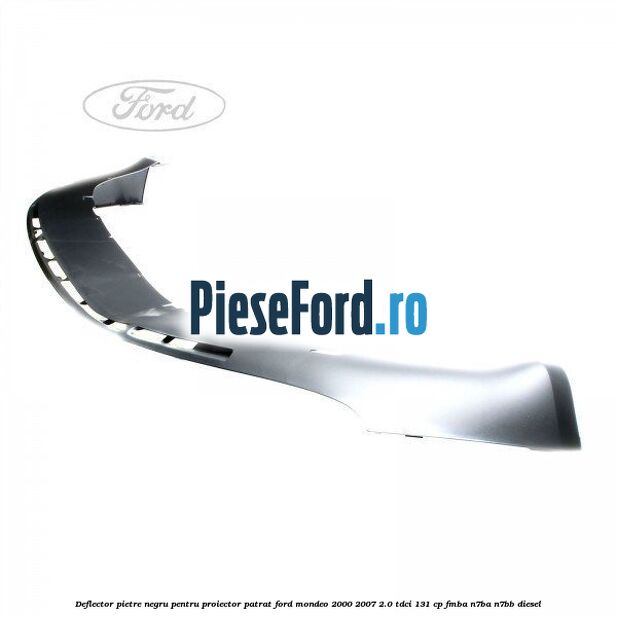 Deflector pietre negru pentru proiector patrat Ford Mondeo 2000-2007 2.0 TDCi 131 cp FMBA, N7BA, N7BB diesel
