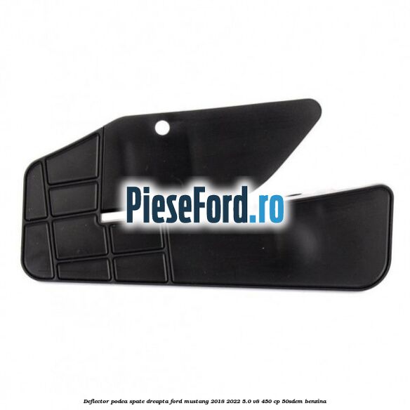 Deflector podea spate dreapta Ford Mustang 2018-2022 5.0 V8 450 cp 50SDEM benzina