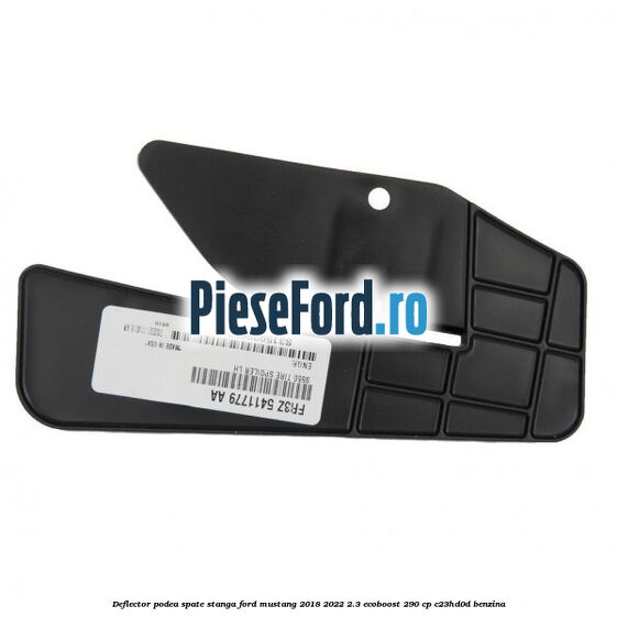 Deflector podea spate stanga Ford Mustang 2018-2022 2.3 EcoBoost 290 cp C23HD0D benzina