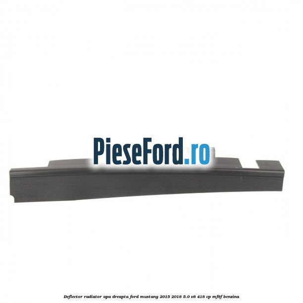 Deflector radiator apa dreapta Ford Mustang 2015-2018 5.0 V8 418 cp MF8F benzina