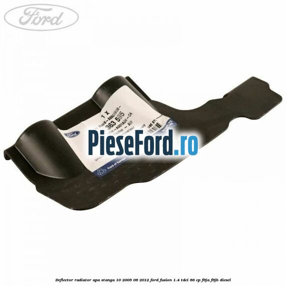 Deflector radiator apa stanga 10/2005-06/2012 Ford Fusion 1.4 TDCi 68 cp F6JA, F6JB diesel