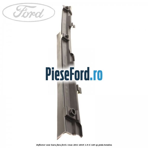 Deflector scut bara fata Ford C-Max 2011-2015 1.6 Ti 125 cp Deflector scut bara fata Ford C-Max 2011-2015 1.6 Ti 125 cp PNDA benzina