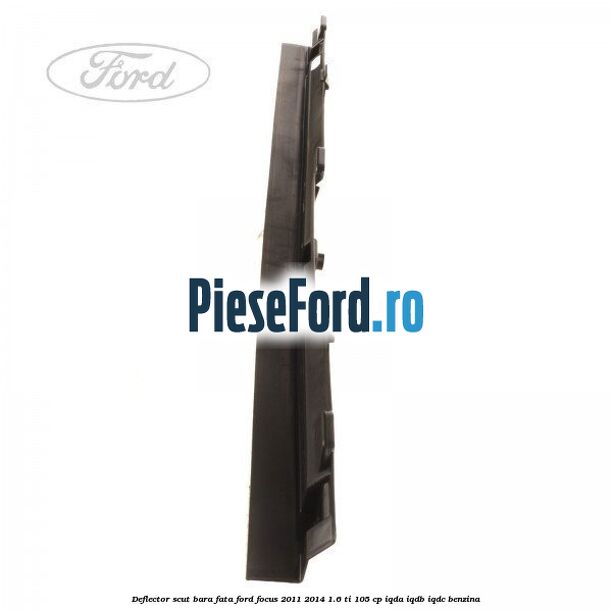 Deflector scut bara fata Ford Focus 2011-2014 1.6 Ti 105 cp IQDA, IQDB, IQDC benzina