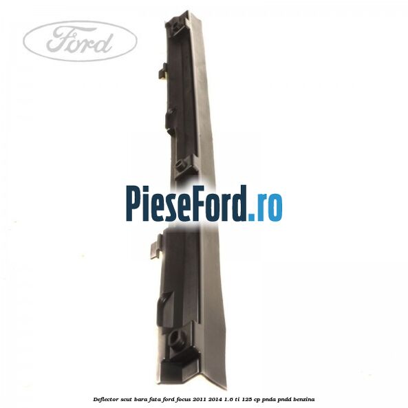 Deflector scut bara fata Ford Focus 2011-2014 1.6 Ti 125 cp PNDA, PNDD benzina