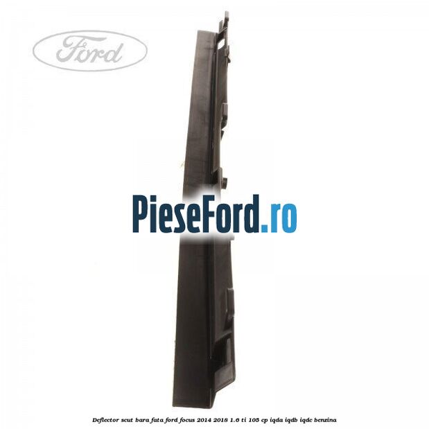 Deflector scut bara fata Ford Focus 2014-2018 1.6 Ti 105 cp IQDA, IQDB, IQDC benzina