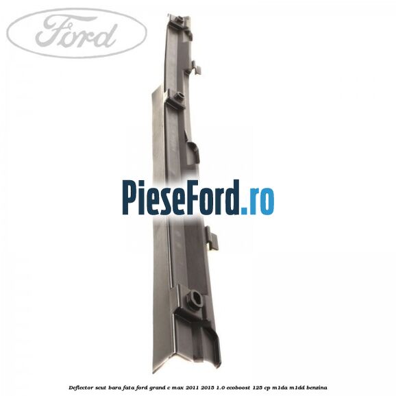Deflector scut bara fata Ford Grand C-Max 2011-2015 1.0 EcoBoost 125 cp M1DA, M1DD benzina