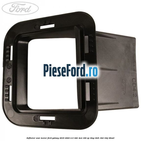 Deflector scut motor Ford Galaxy 2015-2023 2.0 TDCi 4x4 180 cp T8CG, T8CH, T8CI, T8CJ diesel