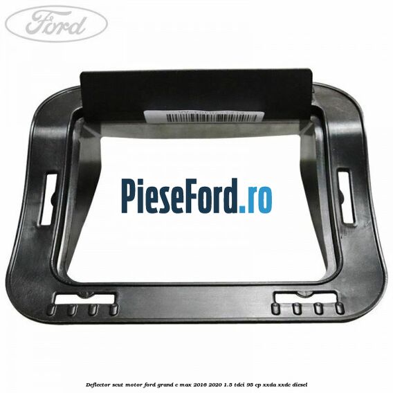 Deflector scut motor Ford Grand C-Max 2016-2020 1.5 TDCi 95 cp XXDA, XXDC diesel