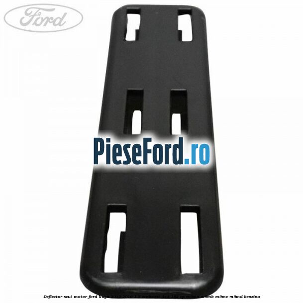 Deflector scut motor Ford Kuga 2013-2016 1.5 EcoBoost 4x4 182 cp M9MA, M9MB, M9MC, M9MD benzina
