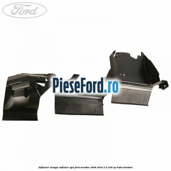 Deflector stanga radiator apa Ford Mondeo 2008-2014 2.5 220 cp Deflector stanga radiator apa Ford Mondeo 2008-2014 2.5 220 cp HUBA benzina