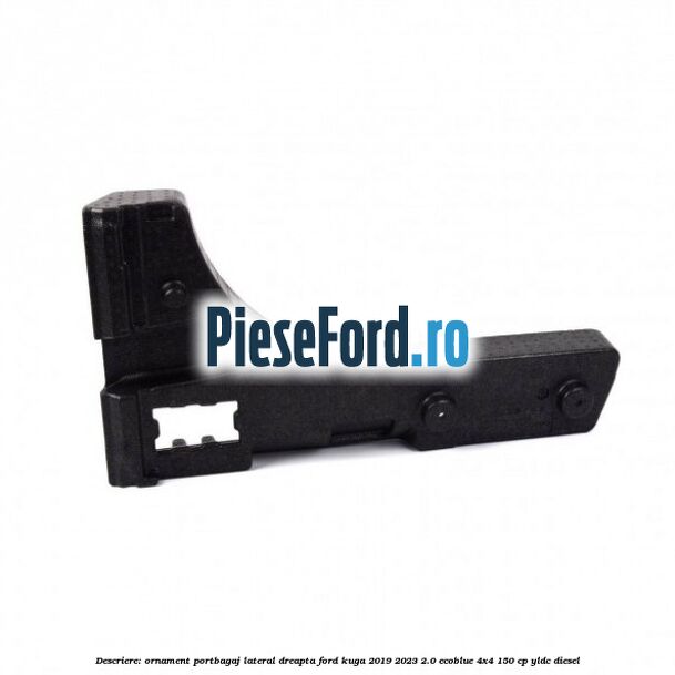 Descriere: Ornament portbagaj lateral dreapta Ford Kuga 2019-2023 2.0 EcoBlue 4x4 150 cp YLDC diesel