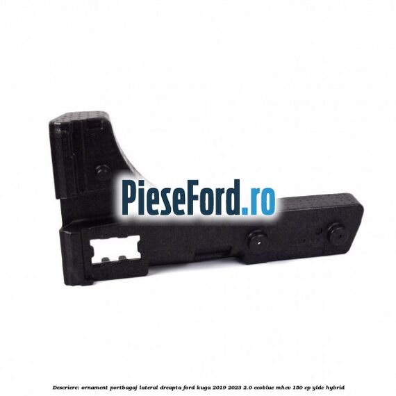 Descriere: Ornament portbagaj lateral dreapta Ford Kuga 2019-2023 2.0 EcoBlue mHEV 150 cp YLDC hybrid
