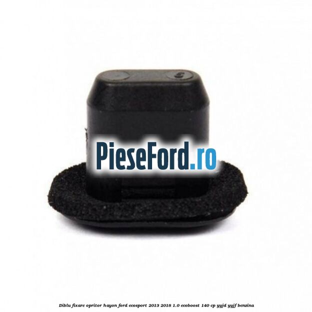 Diblu fixare opritor hayon Ford EcoSport 2013-2018 1.0 EcoBoost 140 cp YYJD, YYJF benzina