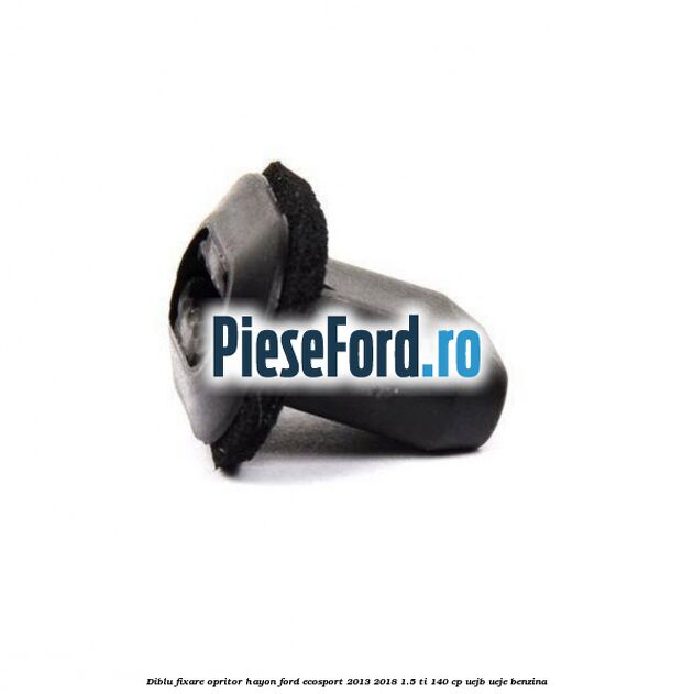 Diblu fixare opritor hayon Ford EcoSport 2013-2018 1.5 Ti 140 cp Diblu fixare opritor hayon Ford EcoSport 2013-2018 1.5 Ti 140 cp UEJB, UEJE benzina