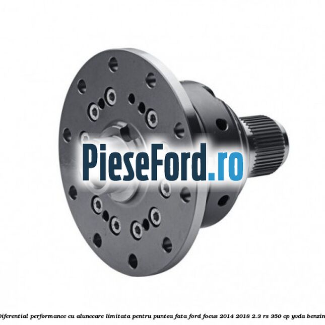 Diferential Performance cu Alunecare Limitata Pentru puntea fata Ford Focus 2014-2018 2.3 RS 350 cp YVDA benzina