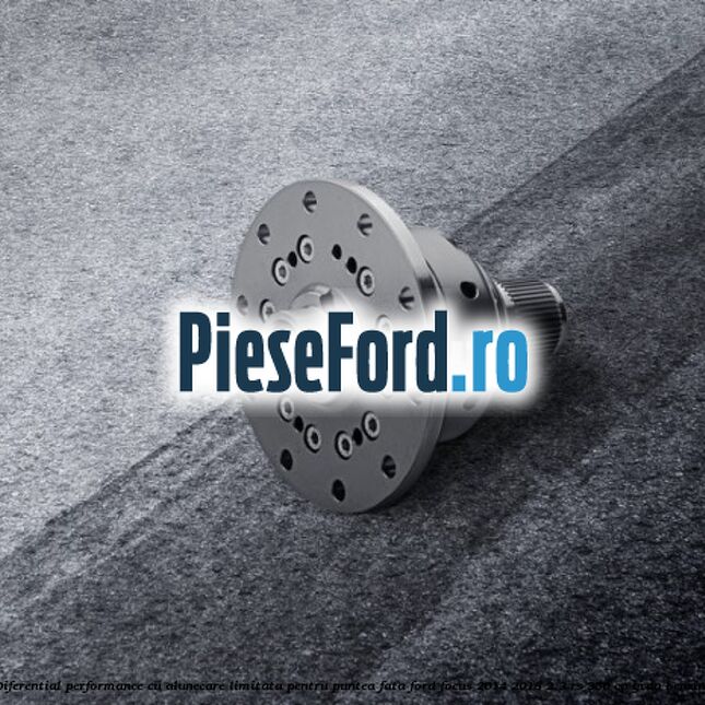 Diferential Performance cu Alunecare Limitata Pentru puntea fata Ford Focus 2014-2018 2.3 RS 350 cp YVDA benzina