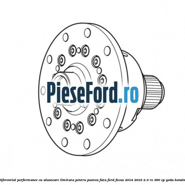 Diferential Performance cu Alunecare Limitata Pentru puntea fata Ford Focus 2014-2018 2.3 RS 350 cp YVDA benzina