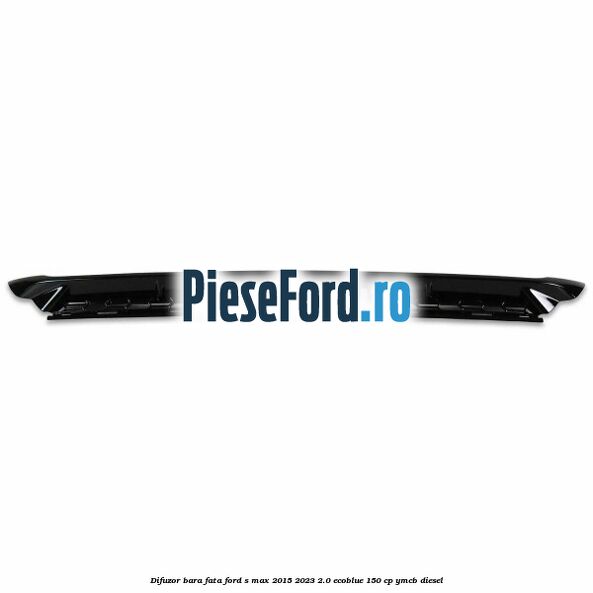 Difuzor bara fata Ford S-Max 2015-2023 2.0 EcoBlue 150 cp YMCB diesel