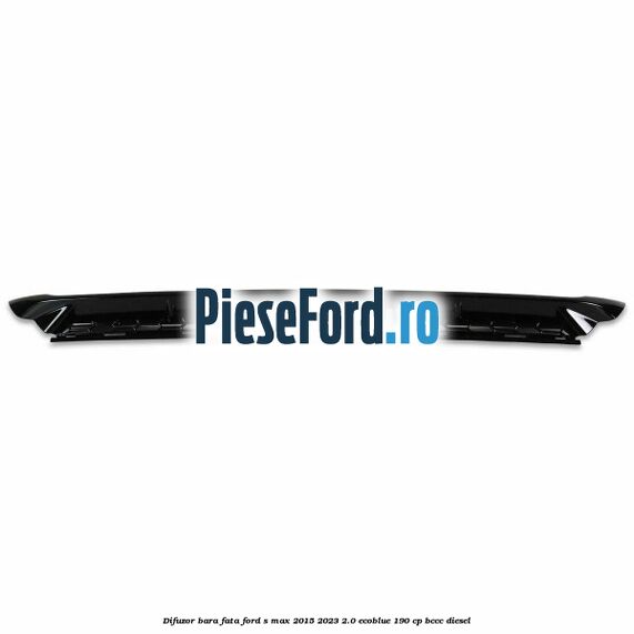 Difuzor bara fata Ford S-Max 2015-2023 2.0 EcoBlue 190 cp BCCC diesel