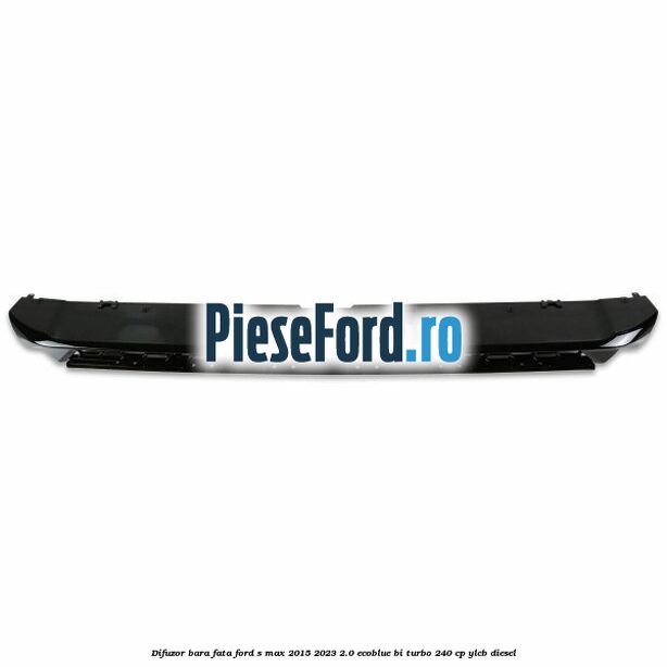 Difuzor bara fata Ford S-Max 2015-2023 2.0 EcoBlue Bi-Turbo 240 cp Difuzor bara fata Ford S-Max 2015-2023 2.0 EcoBlue Bi-Turbo 240 cp YLCB diesel