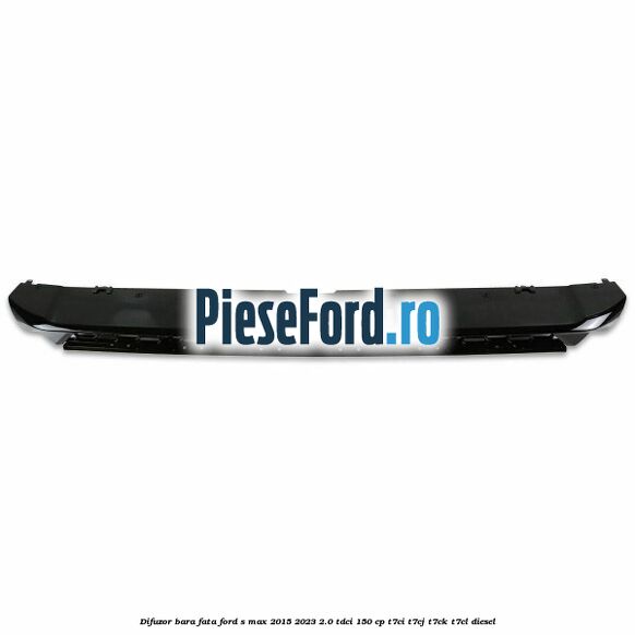 Difuzor bara fata Ford S-Max 2015-2023 2.0 TDCi 150 cp T7CI, T7CJ, T7CK, T7CL diesel
