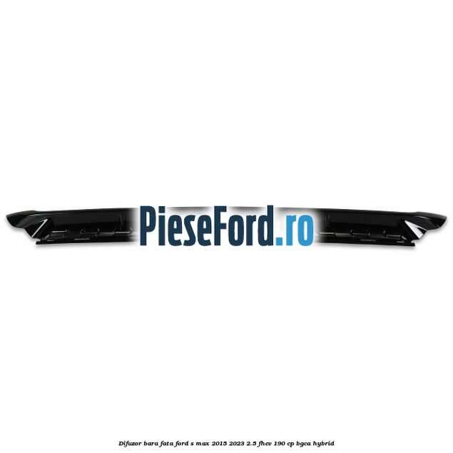 Difuzor bara fata Ford S-Max 2015-2023 2.5 FHEV 190 cp Difuzor bara fata Ford S-Max 2015-2023 2.5 FHEV 190 cp BGCA hybrid