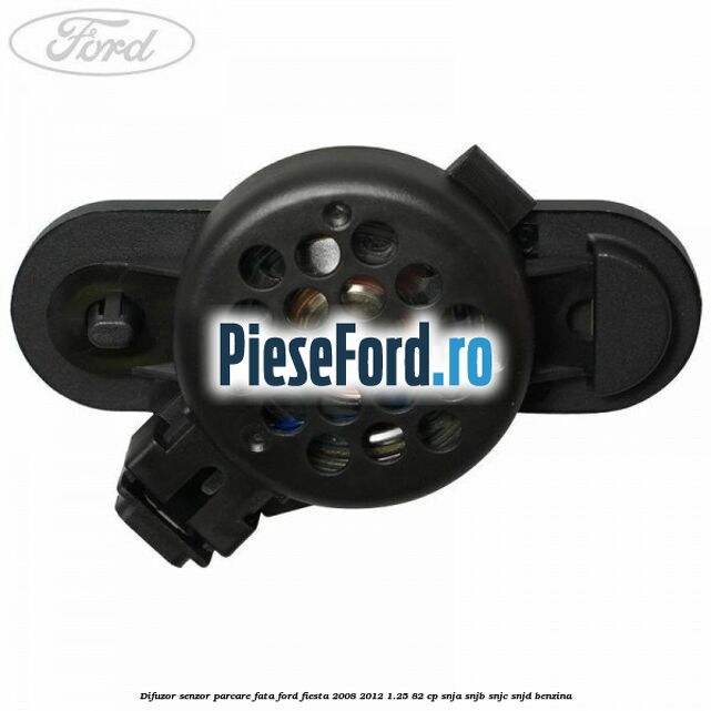 Difuzor senzor parcare fata Ford Fiesta 2008-2012 1.25 82 cp SNJA, SNJB, SNJC, SNJD benzina