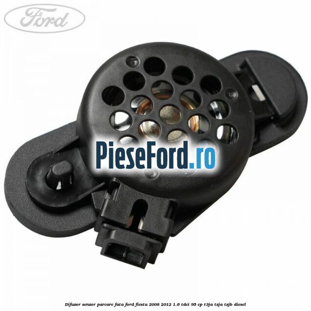 Difuzor senzor parcare fata Ford Fiesta 2008-2012 1.6 TDCi 95 cp Difuzor senzor parcare fata Ford Fiesta 2008-2012 1.6 TDCi 95 cp T3JA, TZJA, TZJB diesel
