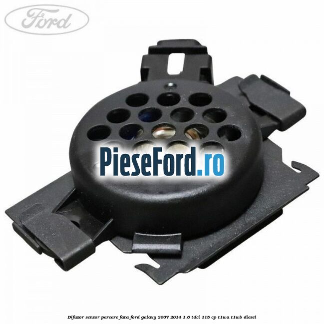 Difuzor senzor parcare fata Ford Galaxy 2007-2014 1.6 TDCi 115 cp T1WA, T1WB diesel