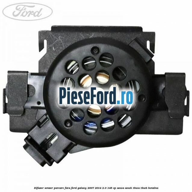 Difuzor senzor parcare fata Ford Galaxy 2007-2014 2.0 145 cp AOWA, AOWB, TBWA, TBWB benzina