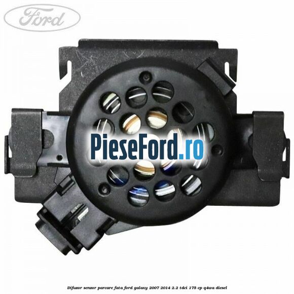 Difuzor senzor parcare fata Ford Galaxy 2007-2014 2.2 TDCi 175 cp Q4WA diesel