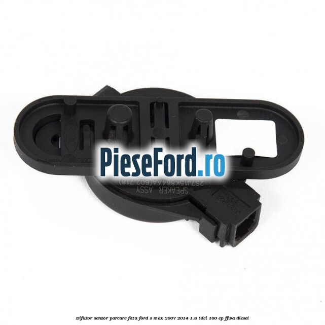 Difuzor senzor parcare fata Ford S-Max 2007-2014 1.8 TDCi 100 cp FFWA diesel