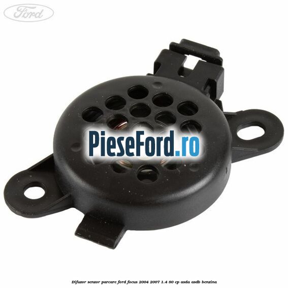 Difuzor senzor parcare Ford Focus 2004-2007 1.4 80 cp ASDA, ASDB benzina