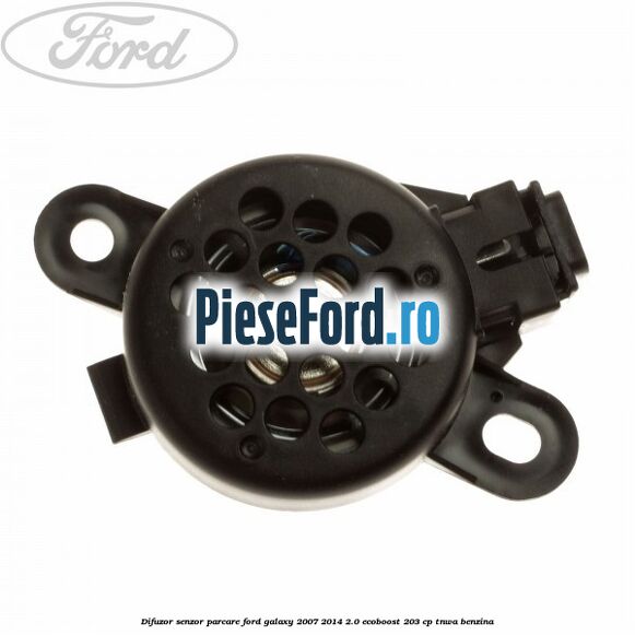 Difuzor senzor parcare Ford Galaxy 2007-2014 2.0 EcoBoost 203 cp Difuzor senzor parcare Ford Galaxy 2007-2014 2.0 EcoBoost 203 cp TNWA benzina