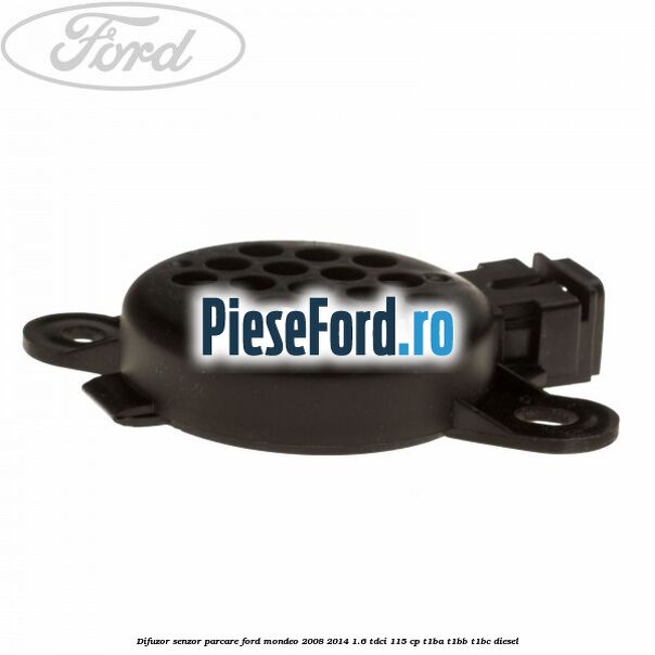 Difuzor senzor parcare Ford Mondeo 2008-2014 1.6 TDCi 115 cp T1BA, T1BB, T1BC diesel