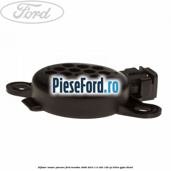 Difuzor senzor parcare Ford Mondeo 2008-2014 1.8 TDCi 125 cp KHBA, QYBA diesel