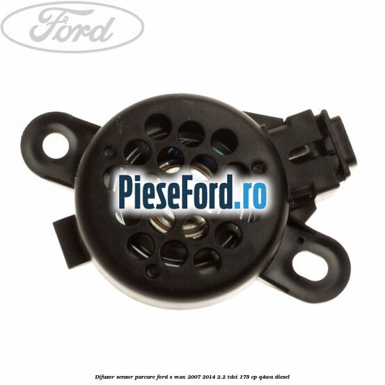 Difuzor senzor parcare Ford S-Max 2007-2014 2.2 TDCi 175 cp