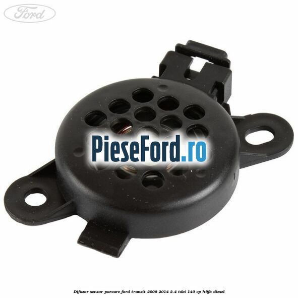 Difuzor senzor parcare Ford Transit 2006-2014 2.4 TDCi 140 cp H9FB diesel