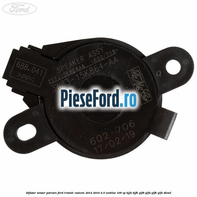 Difuzor senzor parcare Ford Transit Custom 2014-2018 2.0 EcoBlue 105 cp BJFA, BJFB, YLF6, YLFA, YLFB, YLFS diesel