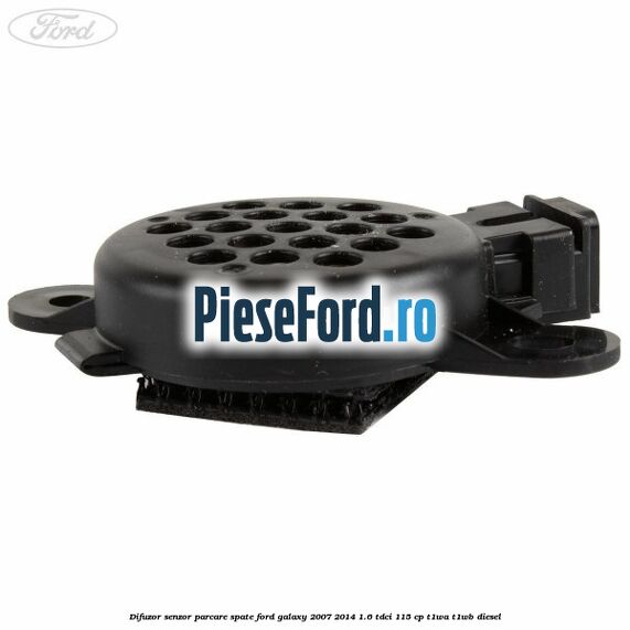 Difuzor senzor parcare spate Ford Galaxy 2007-2014 1.6 TDCi 115 cp Difuzor senzor parcare spate Ford Galaxy 2007-2014 1.6 TDCi 115 cp T1WA, T1WB diesel