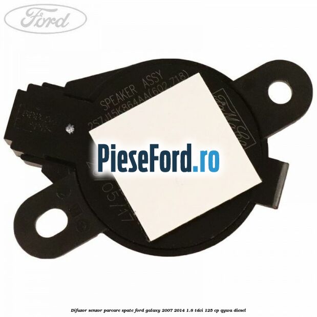 Difuzor senzor parcare spate Ford Galaxy 2007-2014 1.8 TDCi 125 cp Difuzor senzor parcare spate Ford Galaxy 2007-2014 1.8 TDCi 125 cp QYWA diesel