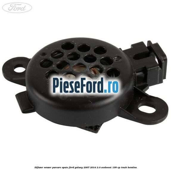 Difuzor senzor parcare spate Ford Galaxy 2007-2014 2.0 EcoBoost 199 cp TNWB benzina