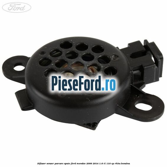 Difuzor senzor parcare spate Ford Mondeo 2008-2014 1.6 Ti 110 cp RHBA benzina