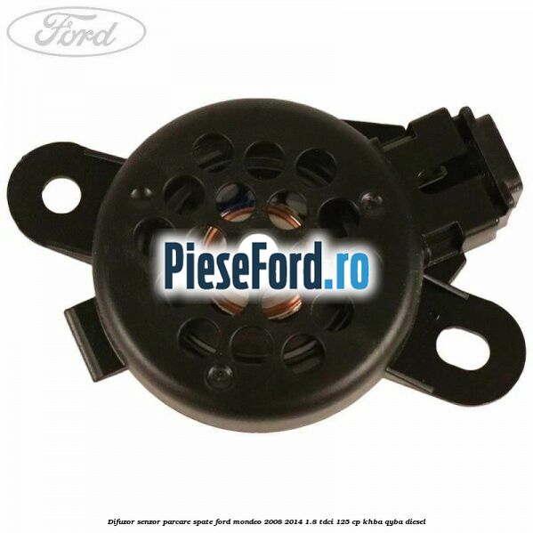 Difuzor senzor parcare spate Ford Mondeo 2008-2014 1.8 TDCi 125 cp Difuzor senzor parcare spate Ford Mondeo 2008-2014 1.8 TDCi 125 cp KHBA, QYBA diesel