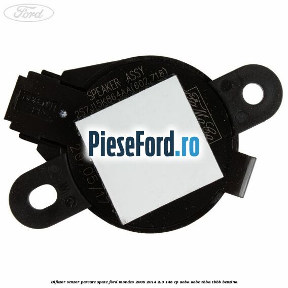 Difuzor senzor parcare spate Ford Mondeo 2008-2014 2.0 145 cp Difuzor senzor parcare spate Ford Mondeo 2008-2014 2.0 145 cp AOBA, AOBC, TBBA, TBBB benzina