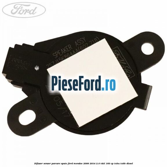Difuzor senzor parcare spate Ford Mondeo 2008-2014 2.0 TDCi 163 cp Difuzor senzor parcare spate Ford Mondeo 2008-2014 2.0 TDCi 163 cp TXBA, TXBB diesel