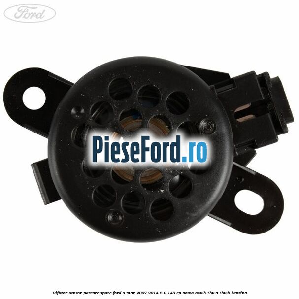 Difuzor senzor parcare spate Ford S-Max 2007-2014 2.0 145 cp AOWA, AOWB, TBWA, TBWB benzina