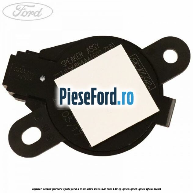 Difuzor senzor parcare spate Ford S-Max 2007-2014 2.0 TDCi 140 cp Difuzor senzor parcare spate Ford S-Max 2007-2014 2.0 TDCi 140 cp QXWA, QXWB, QXWC, UFWA diesel