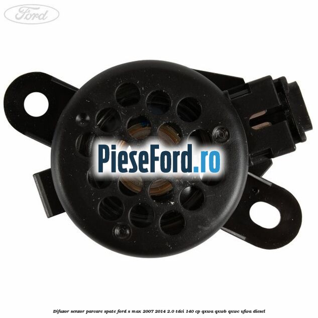 Difuzor senzor parcare spate Ford S-Max 2007-2014 2.0 TDCi 140 cp Difuzor senzor parcare spate Ford S-Max 2007-2014 2.0 TDCi 140 cp QXWA, QXWB, QXWC, UFWA diesel