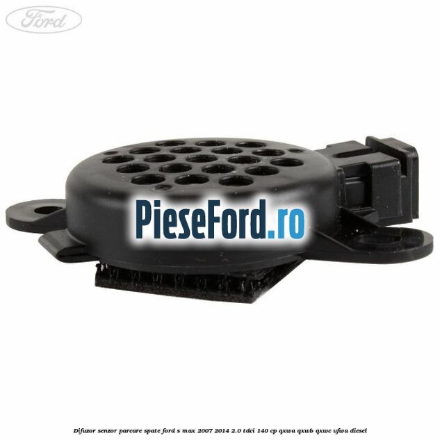 Difuzor senzor parcare spate Ford S-Max 2007-2014 2.0 TDCi 140 cp Difuzor senzor parcare spate Ford S-Max 2007-2014 2.0 TDCi 140 cp QXWA, QXWB, QXWC, UFWA diesel